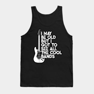 I May Be Old But I Got To See All The Cool Bands Concert Tank Top